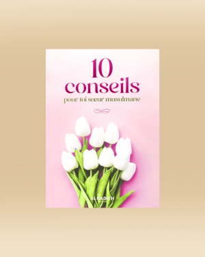 10 conseils pour toi sœurs musulmane - Editions Al-Hadith
