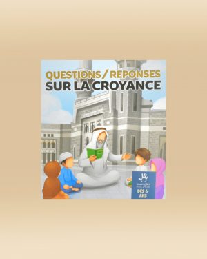 Questions-réponses sur la Croyance - à partir de 6 ans -Muslimkid