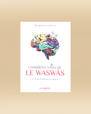 Comment vaincre le Waswas - Ibn Qayyim al Jayziyya