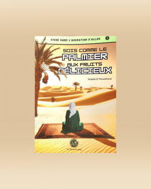 Sois comme un palmier aux fruits délicieux - Najette Al-Mouadhane - Les trésors du savoir