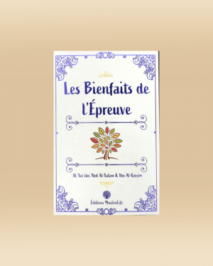 Les bienfaits de l'épreuve - Al-'Izz Ibn Abd Al-Salam & Ibn Al-Qayyim - MuslimLife