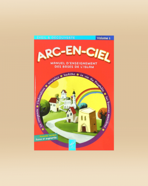 Arc-en-ciel - Manuel d'enseignement des bases de l'islam - tome 1 - Al-Hadith