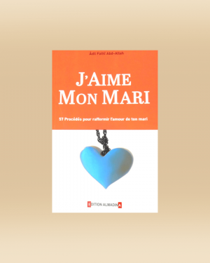 J'aime mon mari - 57 procédés pour raffermir l'amour de ton mari - alMadina