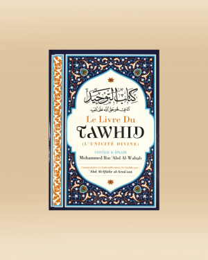 Le livre du Tawhid - Muhammed Ibn Abd Al-Wahab - Commentaire Al-Arnaout -Ibn Badis