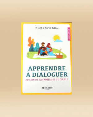 Apprendre à dialoguer au sein de la famille et du couple - Dr Abd Al-Kerim Bakkar - Al-Hadith