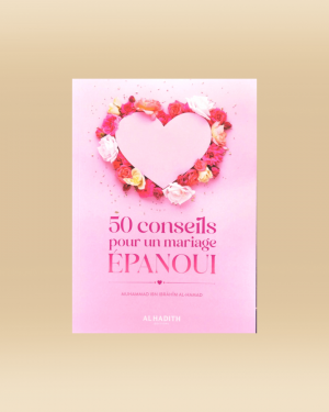 50 conseils pour un mariage épanoui - Muhammad Ibn Ibrahim Al-Hamad - Al-Hadith