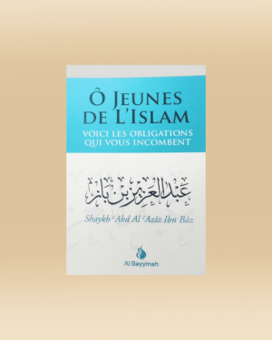 Ô jeunes de l'islam : voici les obligations qui vous incombent - Shaykh Ibn Baz - Al Bayyinah