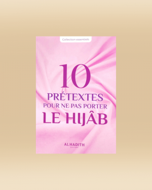 10 prétextes pour ne pas porter le Hijâb - Huwayda ismail - Al Hadith